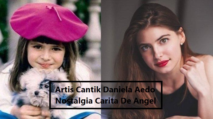 Artis Cantik Daniela Aedo Nostalgia Carita De Angel