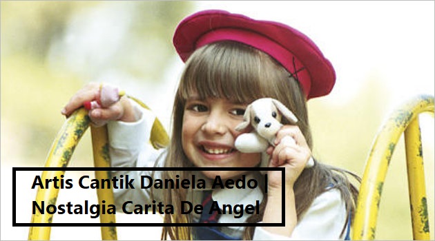 Artis Cantik Daniela Aedo Nostalgia Carita De Angel