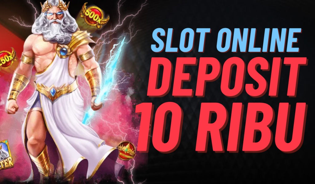 Slot Deposit 10K Cara Efektif Menang Besar